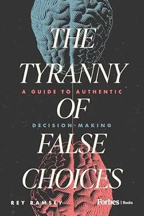 و دانلود نسخه کامل کتاب زبان اصلی The Tyranny of False Choices: A Guide to Authentic Decision-Making | دانلود کتاب خارجی