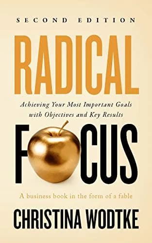 و دانلود نسخه کامل کتاب زبان اصلی Radical Focus SECOND EDITION: Achieving Your Most Important Goals with Objectives and Key Results (Empowered Teams) Kindle Edition | دانلود کتاب خارجی