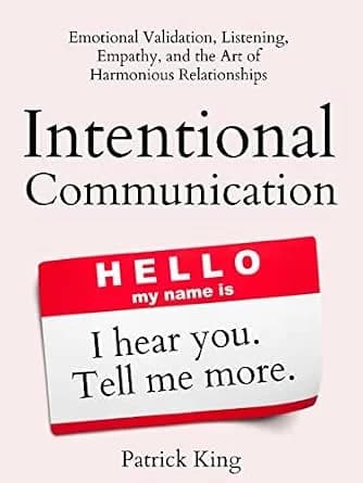و دانلود نسخه کامل کتاب زبان اصلی Intentional Communication: Emotional Validation, Listening, Empathy, and the Art of Harmonious Relationships (How to be More Likable and Charismatic Book 20) | د