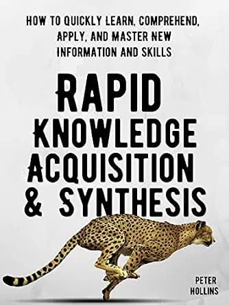 و دانلود نسخه کامل کتاب زبان اصلی Rapid Knowledge Acquisition & Synthesis: How to Quickly Learn, Comprehend, Apply, and Master New Information and Skills (Learning how to Learn Book 20) | دانلود