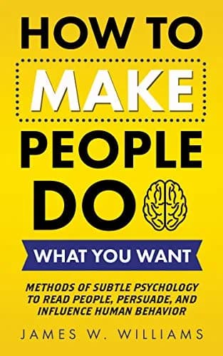 و دانلود نسخه کامل کتاب زبان اصلی How to Make People Do What You Want: Methods of Subtle Psychology to Read People, Persuade, and Influence Human Behavior (Communication Skills Training Book 8) K