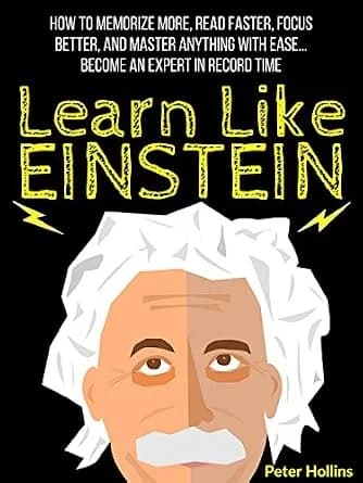 و دانلود نسخه کامل کتاب زبان اصلی Learn Like Einstein: Memorize More, Read Faster, Focus Better, and Master Anything With Ease… Become An Expert in Record Time (Accelerated Learning) (Learning ho