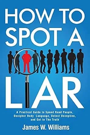 و دانلود نسخه کامل کتاب زبان اصلی How to Spot a Liar: A Practical Guide to Speed Read People, Decipher Body Language, Detect Deception, and Get to The Truth (Communication Skills Training Book 9)
