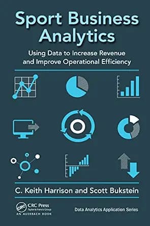 و دانلود نسخه کامل کتاب زبان اصلی Sport Business Analytics: Using Data to Increase Revenue and Improve Operational Efficiency (Data Analytics Applications) | دانلود کتاب خارجی