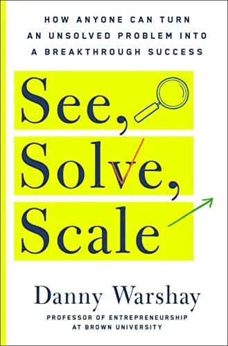 و دانلود نسخه کامل کتاب زبان اصلی See, Solve, Scale: How Anyone Can Turn an Unsolved Problem into a Breakthrough Success Kindle Edition | دانلود کتاب خارجی