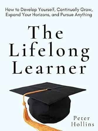 و دانلود نسخه کامل کتاب زبان اصلی The Lifelong Learner: How to Develop Yourself, Continually Grow, Expand Your Horizons, and Pursue Anything (Learning how to Learn Book 21) | دانلود کتاب خارجی