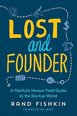 و دانلود نسخه کامل کتاب زبان اصلی Lost and Founder: A Painfully Honest Field Guide to the Startup World | دانلود کتاب خارجی