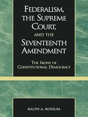 و دانلود نسخه کامل کتاب زبان اصلی Federalism, the Supreme Court, and the Seventeenth Amendment: The Irony of Constitutional Democracy | دانلود کتاب خارجی