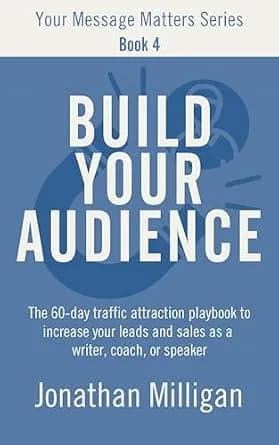 و دانلود نسخه کامل کتاب زبان اصلی Build Your Audience: The 60-Day Traffic Attraction Playbook to Increase Your Leads and Sales as a Writer, Coach, or Speaker (Your Message Matters Series 4) | دان
