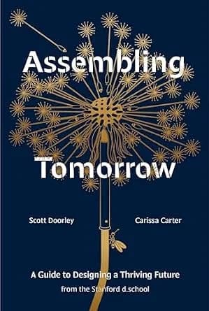 و دانلود نسخه کامل کتاب زبان اصلی Assembling Tomorrow: A Guide to Designing a Thriving Future from the Stanford d.school (Stanford d.school Library) | دانلود کتاب خارجی