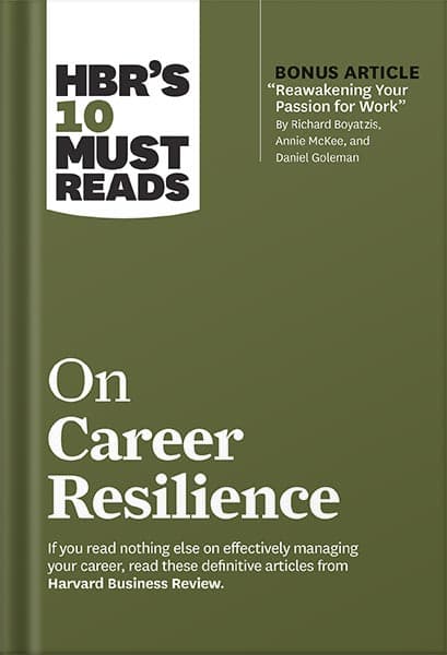 دانلود کتاب فارسی HBR’s 10 Must Reads on Career Resilience (with bonus article “Reawakening Your Passion for Work” By Richard E. Boyatzis, Annie McKee, and Daniel Goleman) by Harvard Business Review