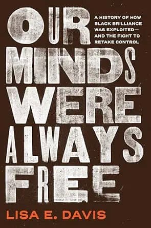 و دانلود نسخه کامل کتاب زبان اصلی Our Minds Were Always Free: A History of How Black Brilliance Was Exploited—and the Fight to Retake Control | دانلود کتاب خارجی