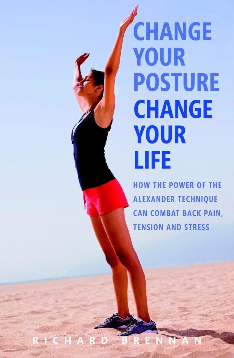کتاب Change Your Posture, Change Your Life (حالت بدن خود را تغییر دهید، زندگی خود را تغییر دهید: چگونه تکنیک الکساندر با کمردرد، تنش و استرس مقابله می‌کند) نسخه انگلیسی PDF | ریچارد برنان