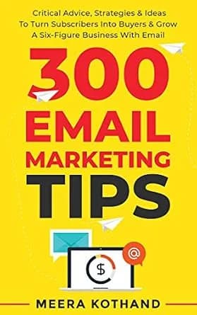 و دانلود نسخه کامل کتاب زبان اصلی 300 Email Marketing Tips: Critical Advice And Strategy To Turn Subscribers Into Buyers & Grow A Six-Figure Business With Email | دانلود کتاب خارجی