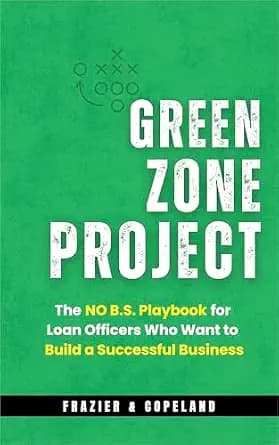و دانلود نسخه کامل کتاب زبان اصلی THE GREEN ZONE PROJECT: The No B.S. Playbook For Loan Officers Who Want to Build a Successful Business | دانلود کتاب خارجی
