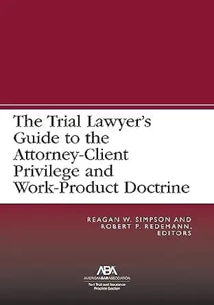 و دانلود نسخه کامل کتاب زبان اصلی The Trial Lawyer’s Guide to the Attorney-Client Privilege and Work-Product Doctrine | دانلود کتاب خارجی