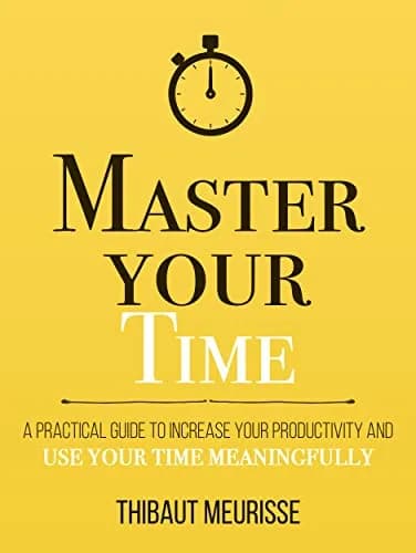 و دانلود نسخه کامل کتاب زبان اصلی Master Your Time : A Practical Guide to Increase Your Productivity and Use Your Time Meaningfully (Mastery Series Book 8) Kindle Edition | دانلود کتاب خارجی