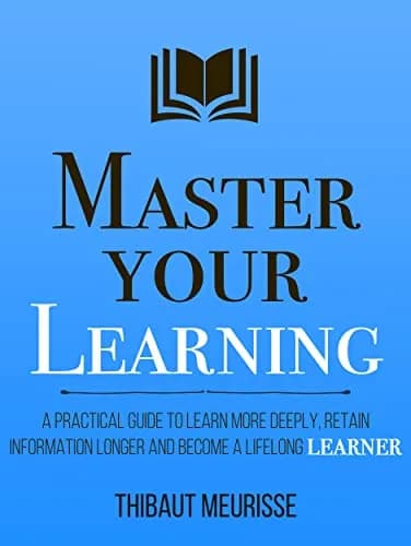 و دانلود نسخه کامل کتاب زبان اصلی Master Your Learning : A Practical Guide to Learn More Deeply, Retain Information Longer and Become a Lifelong Learner (Mastery Series Book 9) Kindle Edition | د
