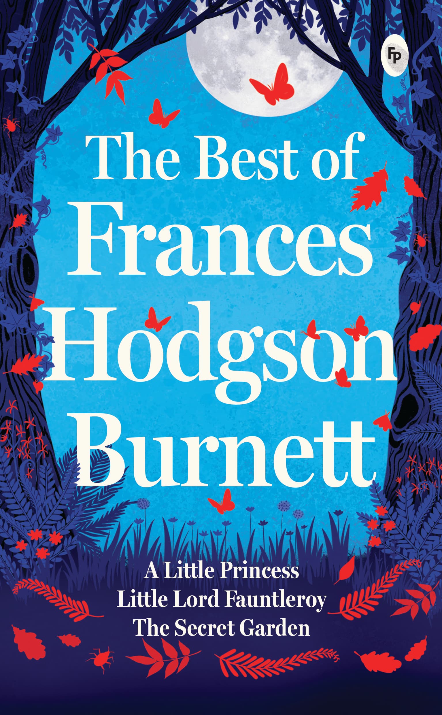 The Best of Frances Hodgson Burnett Boxed Set (A Little Princess, The Secret Garden, Little Lord Fauntleroy) Set of 3 Books