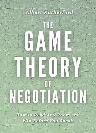 و دانلود نسخه کامل کتاب زبان اصلی The Game Theory of Negotiation: How to Read Any Room and Win Before You Speak (Game Theory Series Book 4) | دانلود کتاب خارجی