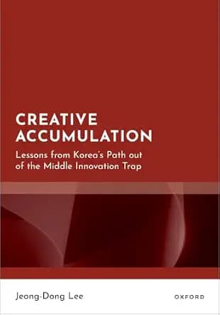 و دانلود نسخه کامل کتاب زبان اصلی Creative Accumulation: Lessons from Korea’s Path out of the Middle Innovation Trap | دانلود کتاب خارجی