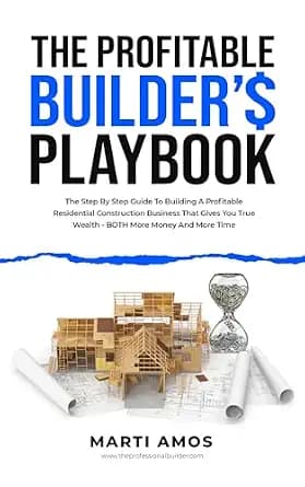 و دانلود نسخه کامل کتاب زبان اصلی The Profitable Builder’s Playbook: The Step-by-Step Guide to Building a Profitable Residential Construction Business That Gives You True Wealth—BOTH More Money a