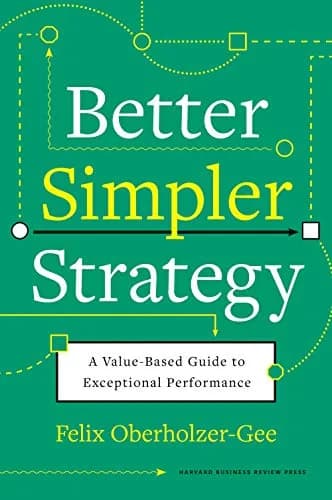 و دانلود نسخه کامل کتاب زبان اصلی Better, Simpler Strategy: A Value-Based Guide to Exceptional Performance Kindle Edition | دانلود کتاب خارجی