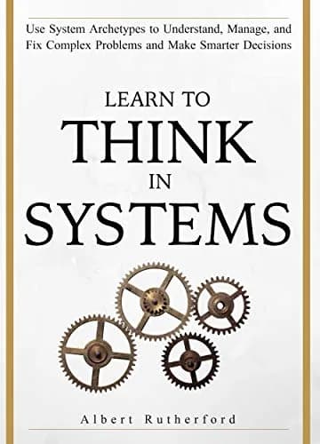و دانلود نسخه کامل کتاب زبان اصلی Learn To Think in Systems: Use System Archetypes to Understand, Manage, and Fix Complex Problems and Make Smarter Decisions (The Systems Thinker Series Book 4) K