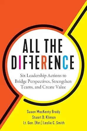 و دانلود نسخه کامل کتاب زبان اصلی All the Difference: Six Leadership Actions to Bridge Perspectives, Strengthen Teams, and Create Value | دانلود کتاب خارجی