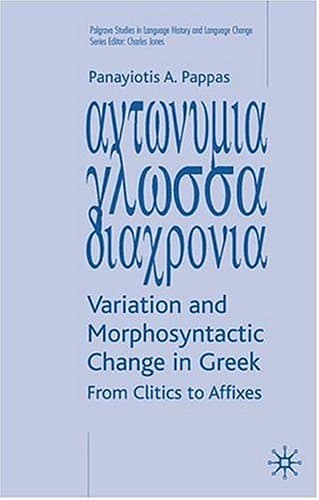 کتاب Variation and Morphosyntactic Change in Greek: From Clitics to Affixes (Palgrave Studies in Language History and Language Change) نسخه کامل