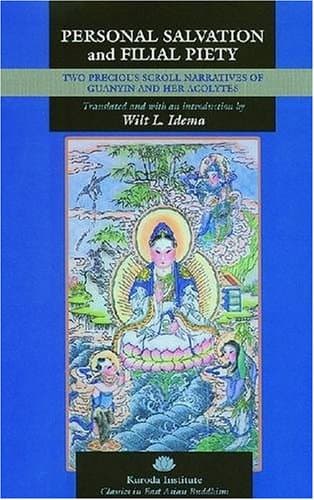 کتاب Personal Salvation and Filial Piety: Two Precious Scroll Narratives of Guanyin and Her Acolytes (Classics in East Asian Buddhism) نسخه کامل
