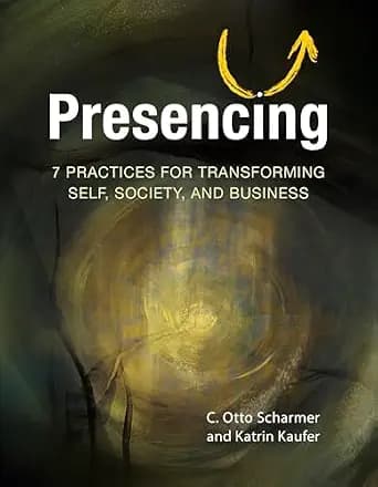 و دانلود نسخه کامل کتاب زبان اصلی Presencing: 7 Practices for Transforming Self, Society, and Business | دانلود کتاب خارجی