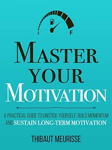 و دانلود نسخه کامل کتاب زبان اصلی Master Your Motivation: A Practical Guide to Unstick Yourself, Build Momentum and Sustain Long-Term Motivation (Mastery Series Book 2) Kindle Edition | دانلود کت