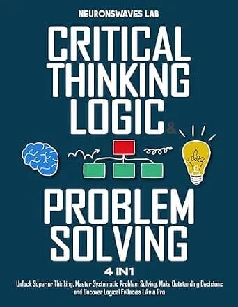 و دانلود نسخه کامل کتاب زبان اصلی Critical Thinking, Logic & Problem Solving: The Complete Guide to Superior Thinking, Systematic Problem Solving, Making Outstanding Decisions, and Uncover Logica