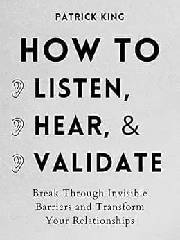 و دانلود نسخه کامل کتاب زبان اصلی How to Listen, Hear, and Validate: Break Through Invisible Barriers and Transform Your Relationships (How to be More Likable and Charismatic Book 8) | دانلود کتا