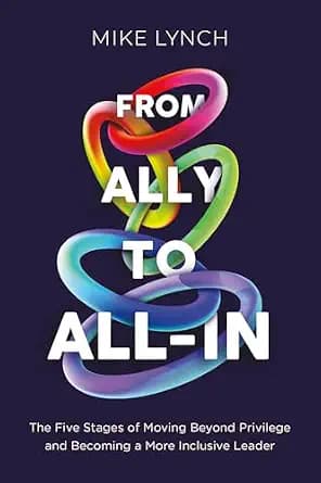 و دانلود نسخه کامل کتاب زبان اصلی From Ally to All-In: The Five Stages of Moving Beyond Privilege and Becoming a More Inclusive Leader | دانلود کتاب خارجی
