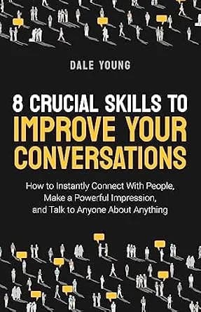 و دانلود نسخه کامل کتاب زبان اصلی 8 Crucial Skills to Improve Your Conversations: How to Instantly Connect With People, Make a Powerful Impression, and Talk to Anyone About Anything (Modern … Com