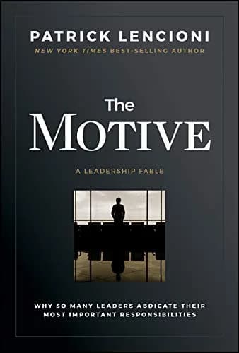 و دانلود نسخه کامل کتاب زبان اصلی The Motive: Why So Many Leaders Abdicate Their Most Important Responsibilities (J-B Lencioni Series) Kindle Edition | دانلود کتاب خارجی