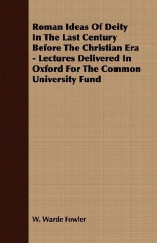 کتاب Roman Ideas Of Deity In The Last Century Before The Christian Era – Lectures Delivered In Oxford For The Common University Fund نسخه کامل