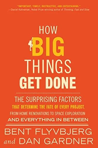 و دانلود نسخه کامل کتاب زبان اصلی How Big Things Get Done: The Surprising Factors That Determine the Fate of Every Project, from Home Renovations to Space Exploration and Everything In Between Ki