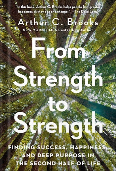 دانلود کتاب From Strength to Strength: Finding Success, Happiness, and Deep Purpose in the Second Half of Life by Arthur C. Brooks