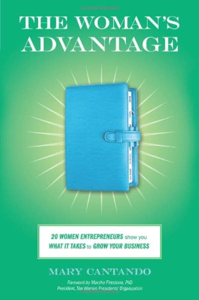 کتاب The Woman’s Advantage: 20 Women Entrepreneurs Show You What It Takes to Grow Your Business (مزیت زنان) نسخه انگلیسی PDF | مری کانتاندو