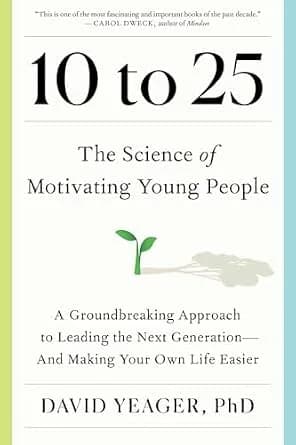 و دانلود نسخه کامل کتاب زبان اصلی 10 to 25: The Science of Motivating Young People: A Groundbreaking Approach to Leading the Next Generation—And Making Your Own Life Easier | دانلود کتاب خارجی