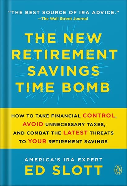 دانلود کتاب The New Retirement Savings Time Bomb: How to Take Financial Control, Avoid Unnecessary Taxes, and Combat the Latest Threats to Your Retirement Savings by Ed Slott