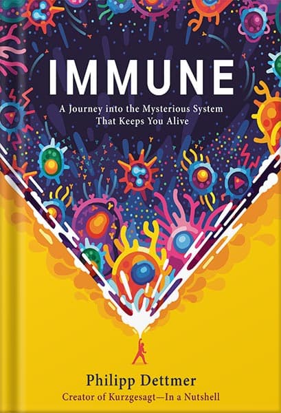 دانلود کتاب Immune: A Journey into the Mysterious System That Keeps You Alive by Philipp Dettmer