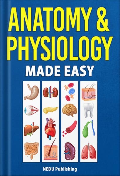دانلود کتاب Anatomy & Physiology Made Easy: An Illustrated Study Guide for Students To Easily Learn Anatomy and Physiology by NEDU