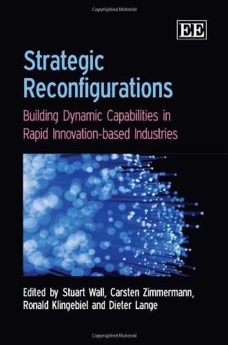 کتاب Strategic Reconfigurations: Building Dynamics Capabilities in Rapid Innovation-Based Industries نسخه کامل