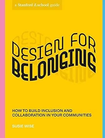 و دانلود نسخه کامل کتاب زبان اصلی Design for Belonging: How to Build Inclusion and Collaboration in Your Communities (Stanford d.school Library) | دانلود کتاب خارجی