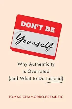 و دانلود نسخه کامل کتاب زبان اصلی Don’t Be Yourself: Why Authenticity Is Overrated (and What to Do Instead) | دانلود کتاب خارجی