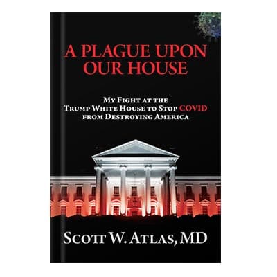 دانلود کتاب A Plague Upon Our House My Fight at the Trump White House to Stop COVID from Destroying America by Atlas M.D., Scott W.
